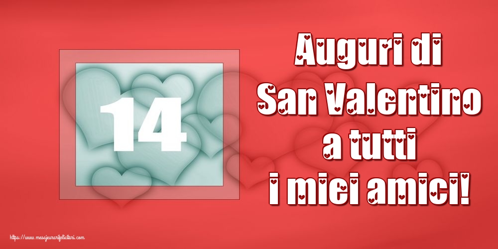 Felicitari Ziua indragostitilor - Auguri di San Valentino a tutti i miei amici! - mesajeurarifelicitari.com