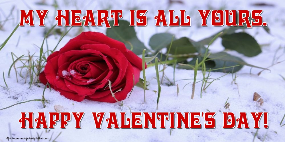 Felicitari Ziua indragostitilor in Engleza - My heart is all yours. Happy Valentine's day!