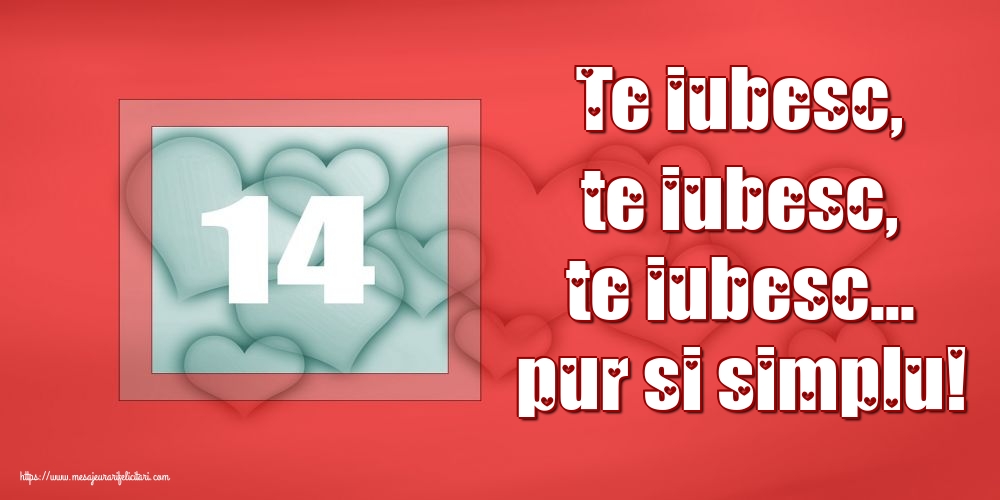 Te iubesc, te iubesc, te iubesc... pur si simplu!