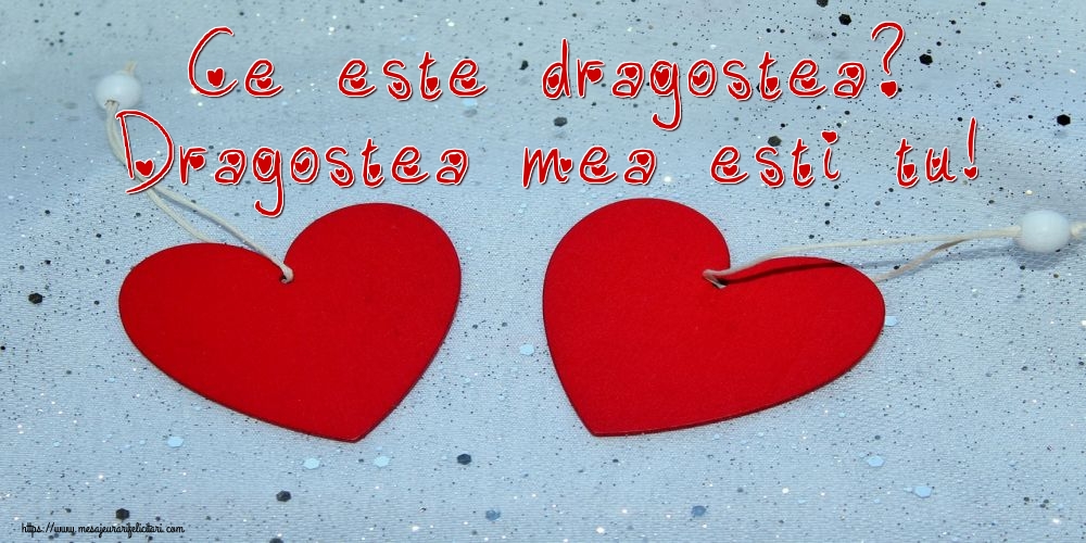 Ce este dragostea? Dragostea mea esti tu!