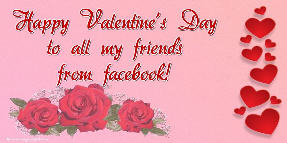 Felicitari Ziua indragostitilor in Engleza - Happy Valentine's Day to all my friends from facebook!