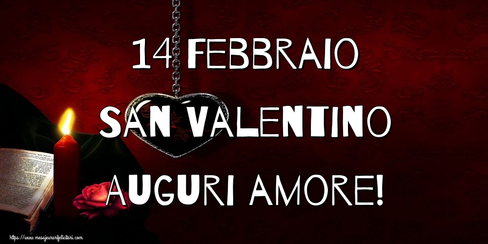 Felicitari Ziua indragostitilor - 14 Febbraio San Valentino Auguri amore! - mesajeurarifelicitari.com