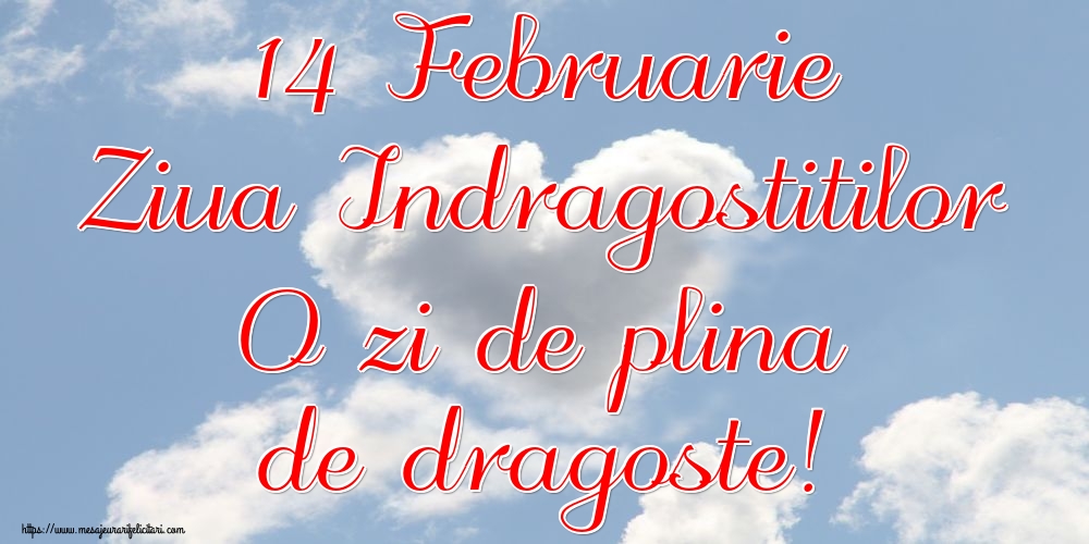 14 Februarie Ziua Indragostitilor O zi de plina de dragoste!