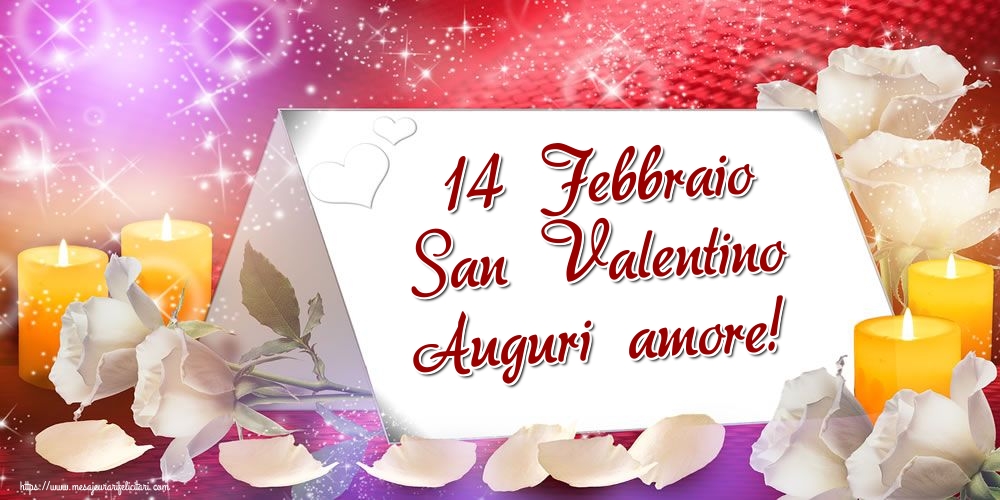 Felicitari Ziua indragostitilor - 14 Febbraio San Valentino Auguri amore! - mesajeurarifelicitari.com