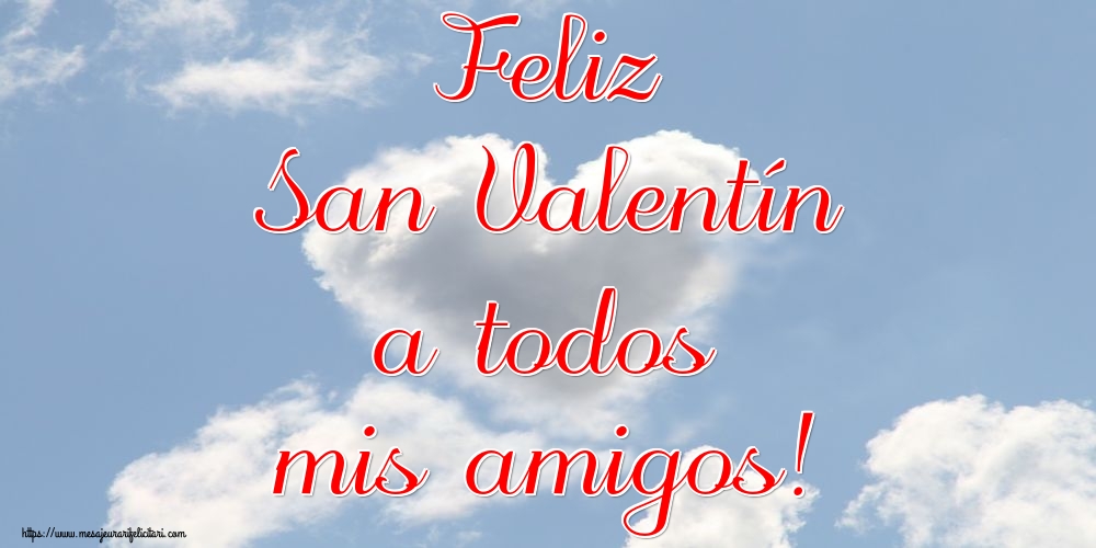 Felicitari Ziua indragostitilor in Spaniola - Feliz San Valentín a todos mis amigos!