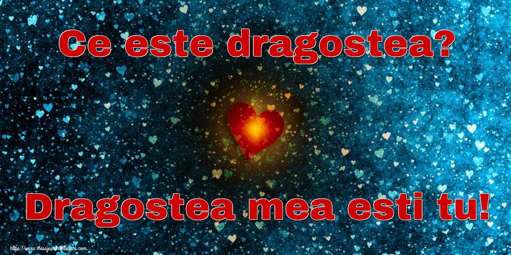 Ce este dragostea? Dragostea mea esti tu!