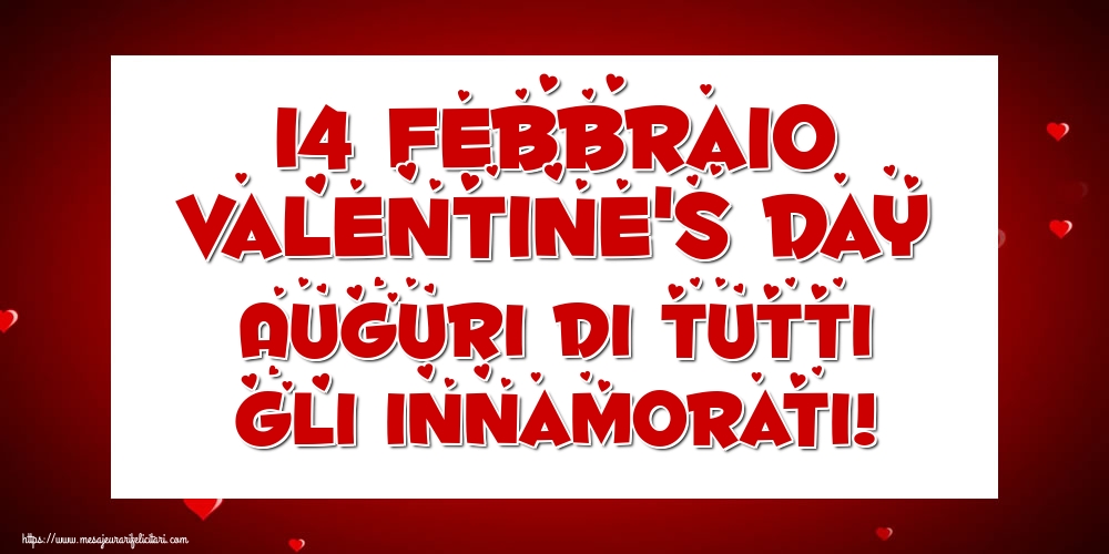Felicitari Ziua indragostitilor in Italiana - 14 Febbraio Valentine's Day Auguri di tutti gli innamorati!