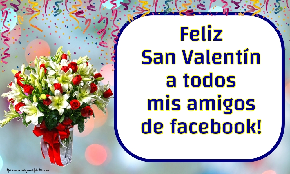 Felicitari Ziua indragostitilor in Spaniola - Feliz San Valentín a todos mis amigos de facebook! - mesajeurarifelicitari.com