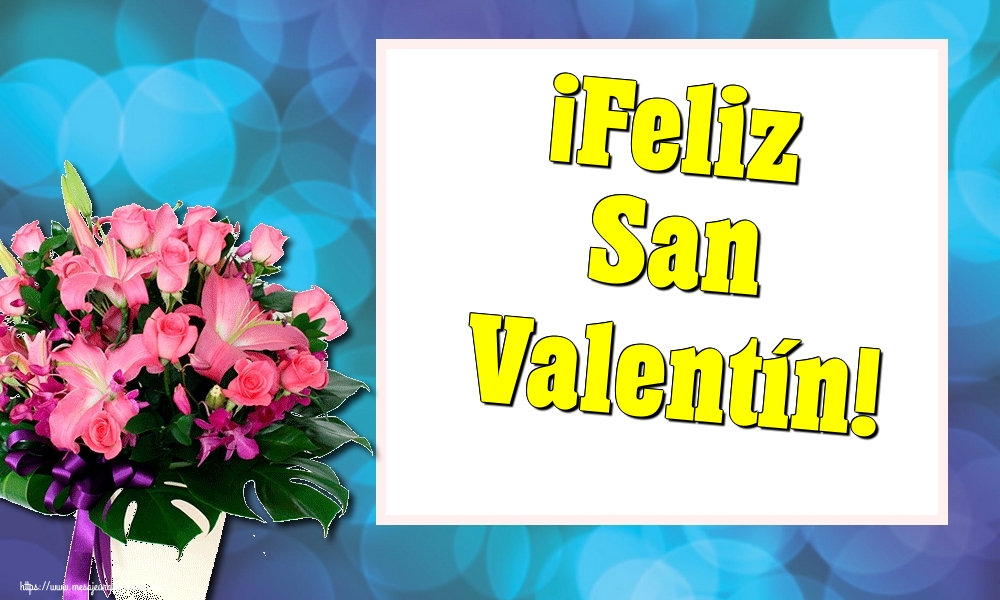Felicitari Ziua indragostitilor in Spaniola - ¡Feliz San Valentín! - mesajeurarifelicitari.com