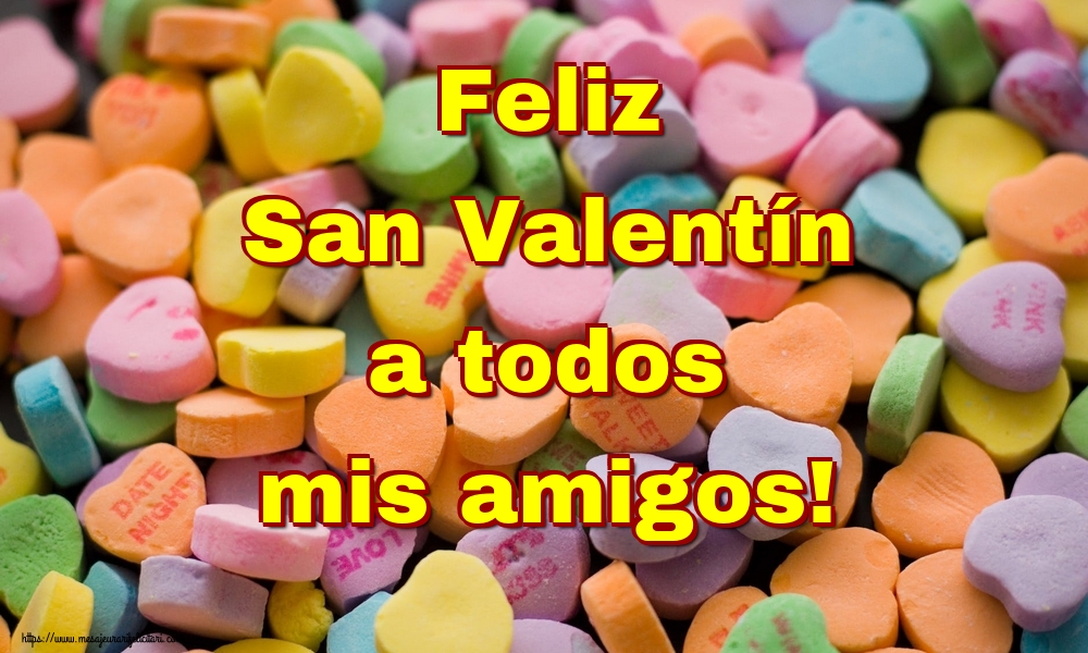 Felicitari Ziua indragostitilor in Spaniola - Feliz San Valentín a todos mis amigos! - mesajeurarifelicitari.com