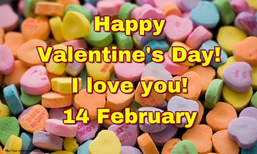 Felicitari Ziua indragostitilor - Happy Valentine's Day! I love you! 14 February - mesajeurarifelicitari.com