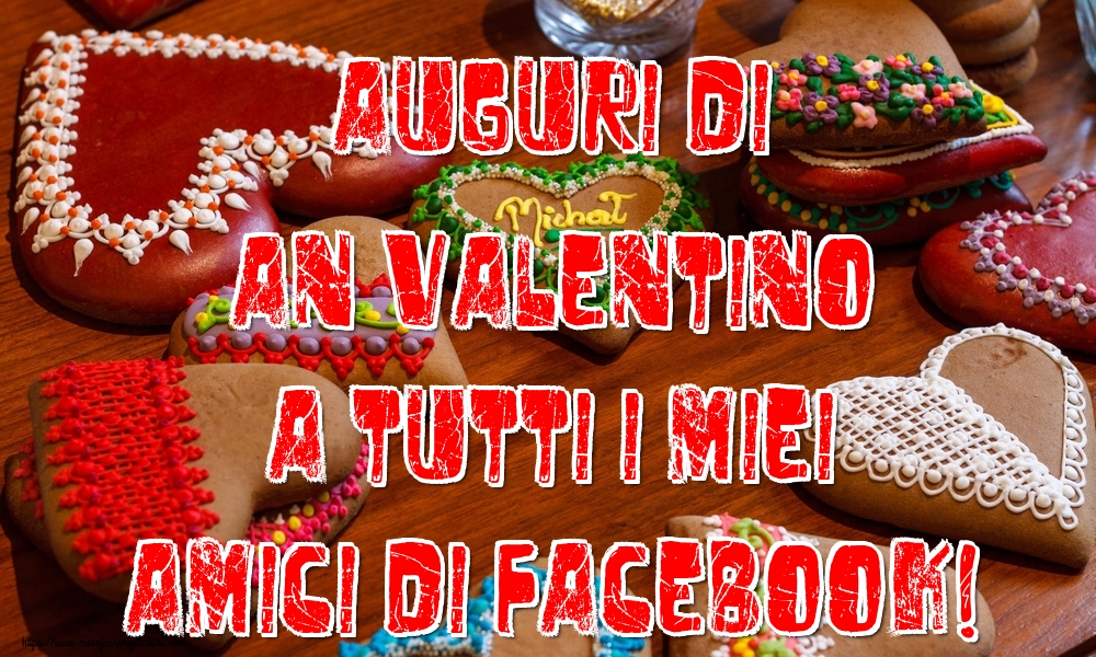 Felicitari Ziua indragostitilor - Auguri di an Valentino a tutti i miei amici di facebook! - mesajeurarifelicitari.com