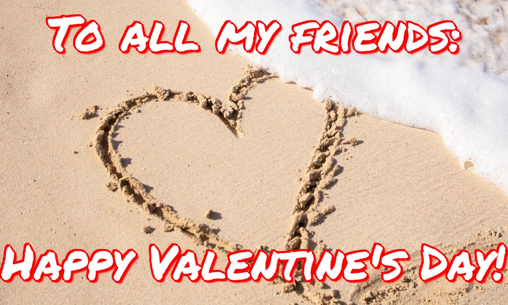 Felicitari Ziua indragostitilor in Engleza - To all my friends: Happy Valentine's Day!