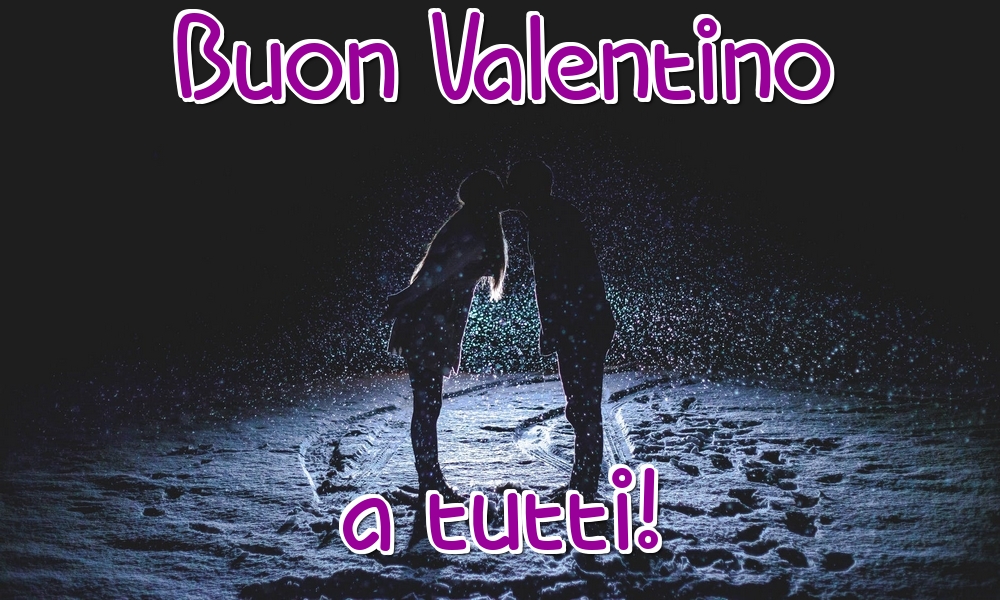 Felicitari Ziua indragostitilor in Italiana - Buon Valentino a tutti!