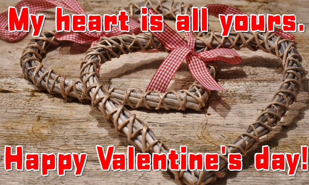 Felicitari Ziua indragostitilor - My heart is all yours. Happy Valentine's day! - mesajeurarifelicitari.com