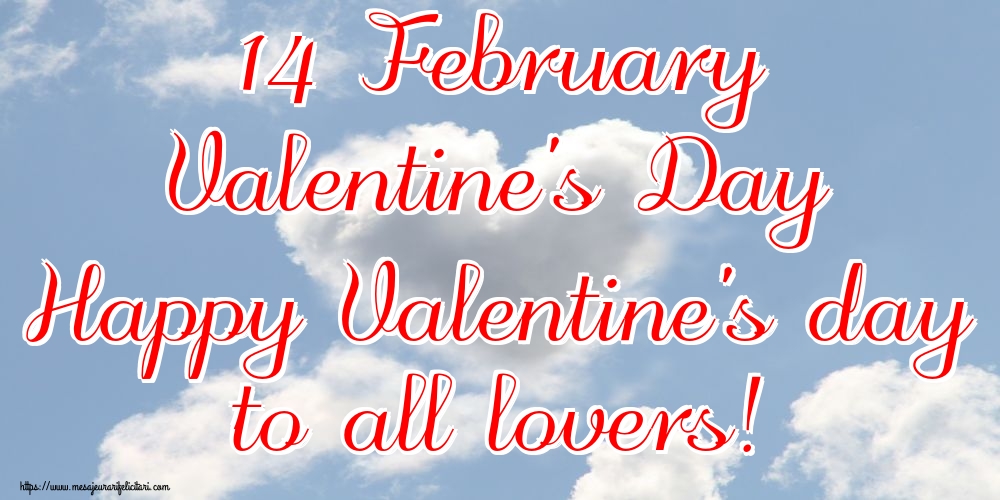 Felicitari Ziua indragostitilor - 14 February Valentine's Day Happy Valentine's day to all lovers! - mesajeurarifelicitari.com