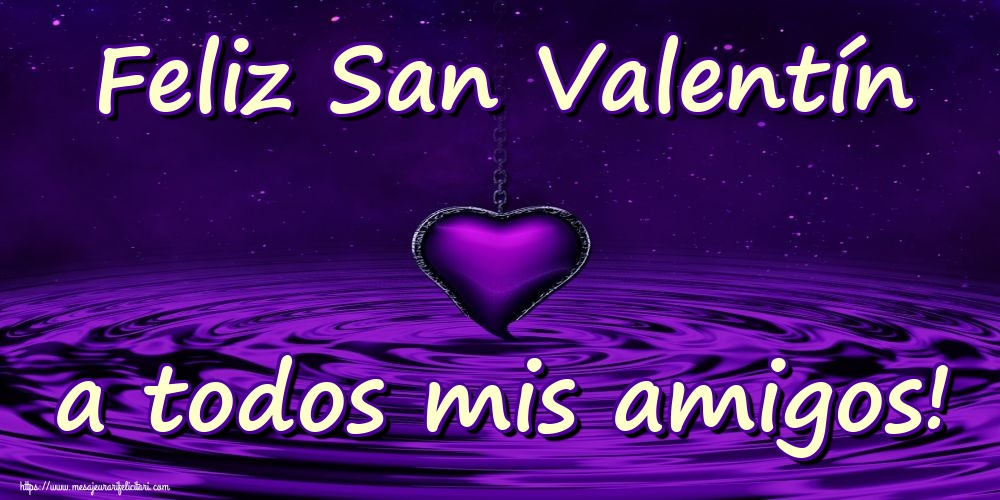 Felicitari Ziua indragostitilor in Spaniola - Feliz San Valentín a todos mis amigos! - mesajeurarifelicitari.com