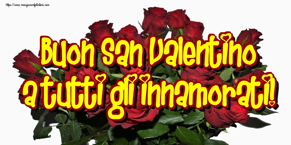Felicitari Ziua indragostitilor - Buon San Valentino a tutti gli innamorati! - mesajeurarifelicitari.com
