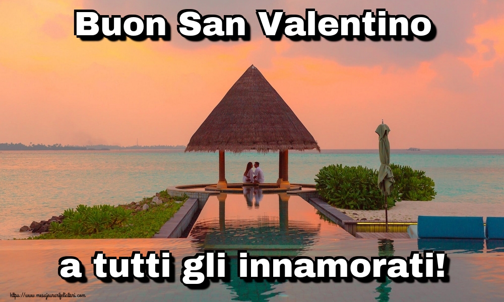 Felicitari Ziua indragostitilor - Buon San Valentino a tutti gli innamorati! - mesajeurarifelicitari.com