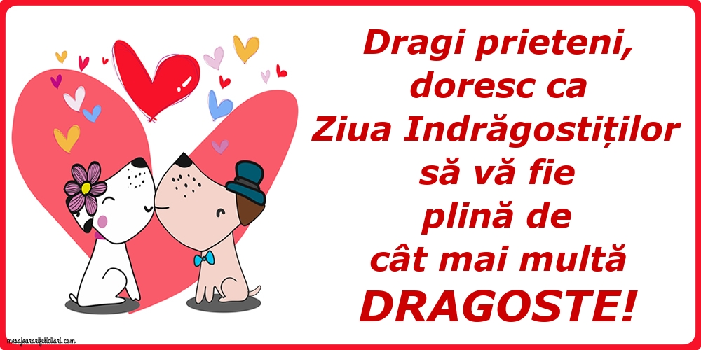 Ziua indrăgostiților să vă fie plină de cât mai multa dragoste!