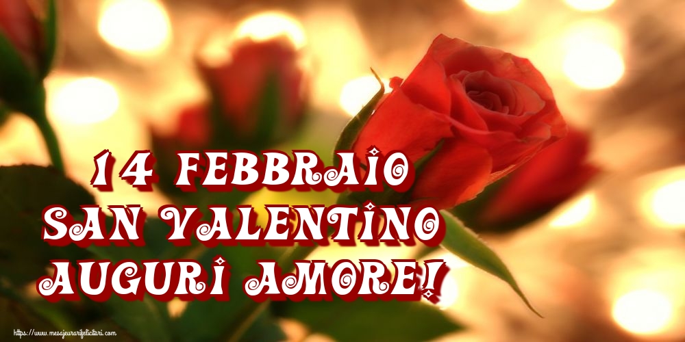 Felicitari Ziua indragostitilor in Italiana - 14 Febbraio San Valentino Auguri amore!
