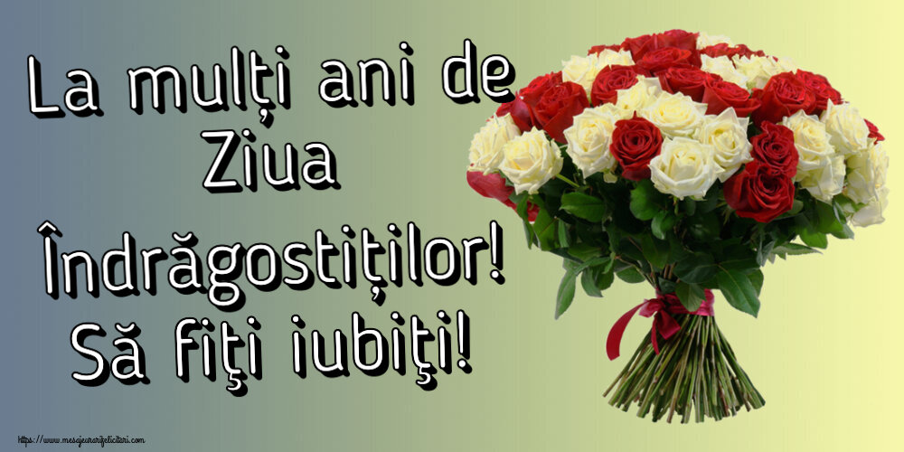 Felicitari Ziua indragostitilor - 🌼🥳 La mulți ani de Ziua Îndrăgostiților! Să fiţi iubiţi! ~ buchet de trandafiri roșii și albi - mesajeurarifelicitari.com