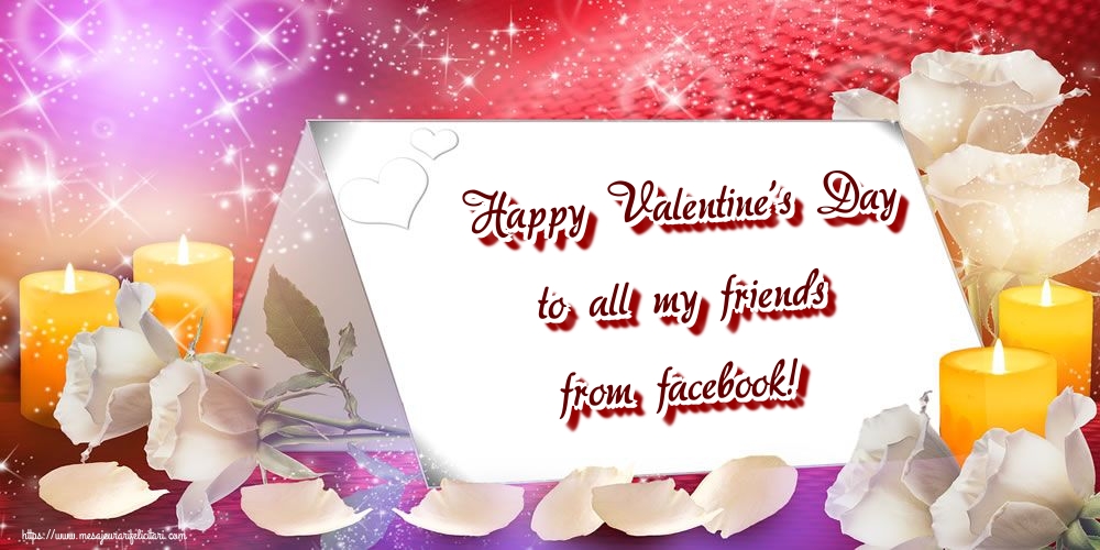 Felicitari Ziua indragostitilor in Engleza - Happy Valentine's Day to all my friends from facebook!