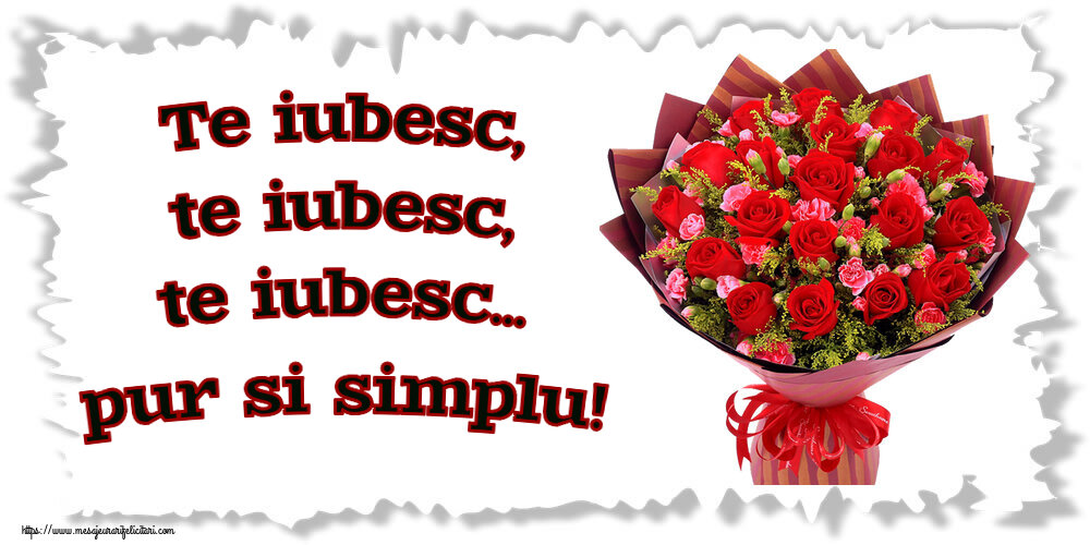 Descarca felicitarea - Felicitari Ziua indragostitilor - 🌼🥳 Te iubesc, te iubesc, te iubesc... pur si simplu! ~ trandafiri roșii și garoafe - mesajeurarifelicitari.com