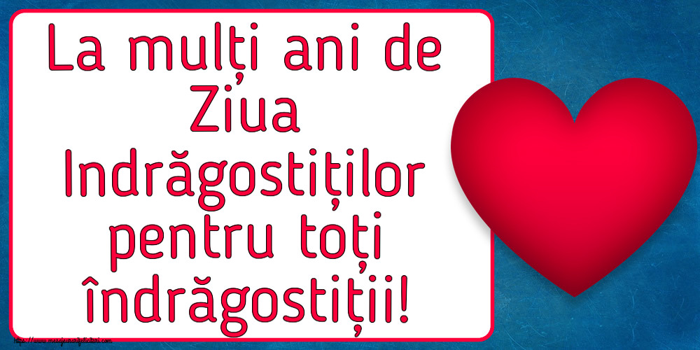 Ziua indragostitilor La mulți ani de Ziua Indrăgostiților pentru toți îndrăgostiții! ~ inima rosie