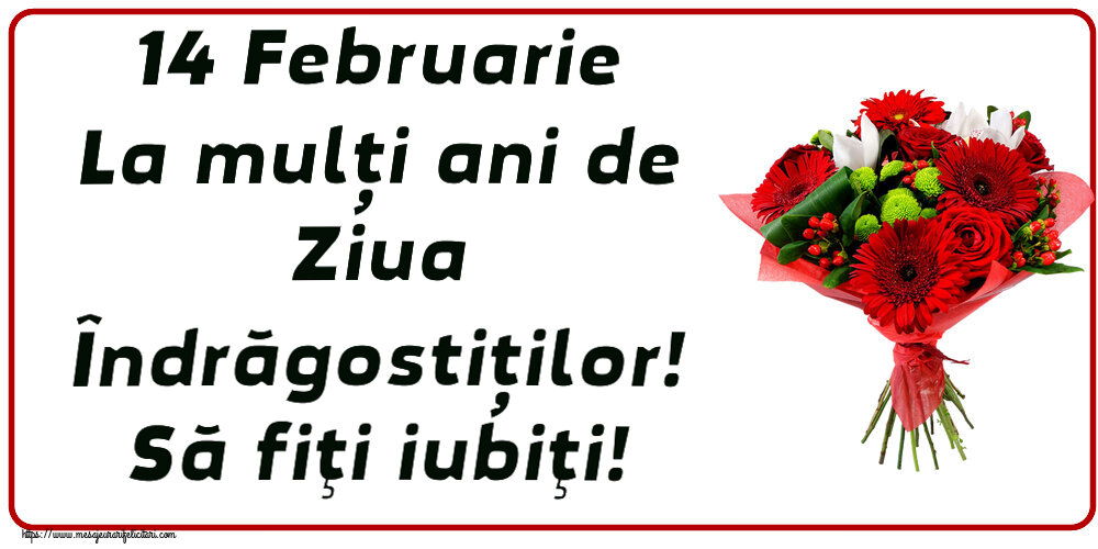 Ziua indragostitilor 14 Februarie La mulți ani de Ziua Îndrăgostiților! Să fiţi iubiţi! ~ buchet cu gerbere