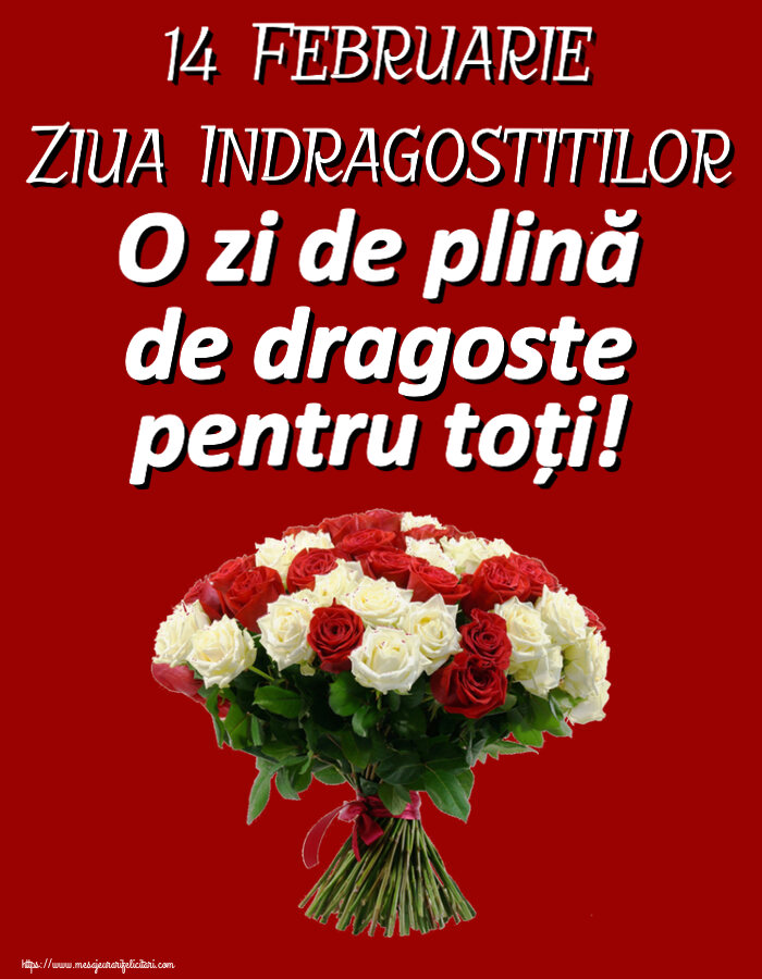 Felicitari Ziua indragostitilor - 🌼🥳 14 Februarie Ziua Indragostitilor O zi de plină de dragoste pentru toți! ~ buchet de trandafiri roșii și albi - mesajeurarifelicitari.com