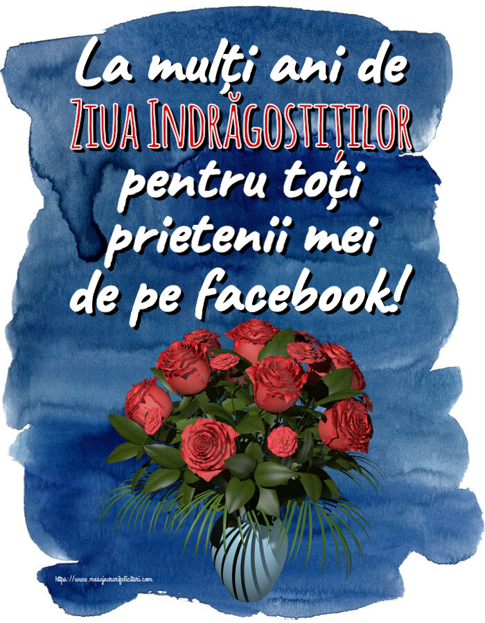 Felicitari Ziua indragostitilor - 🌼🥳 La mulți ani de Ziua Indrăgostiților pentru toți prietenii mei de pe facebook! ~ vaza cu trandafiri - mesajeurarifelicitari.com