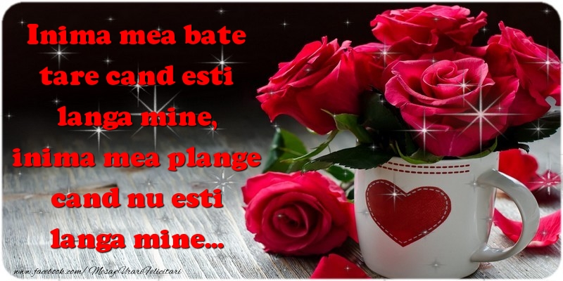 Inima mea bate tare cand esti langa mine