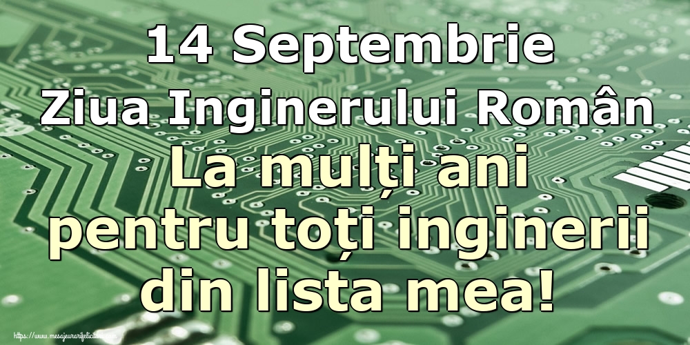 Ziua Inginerului 14 Septembrie Ziua Inginerului Român La mulți ani pentru toți inginerii din lista mea!