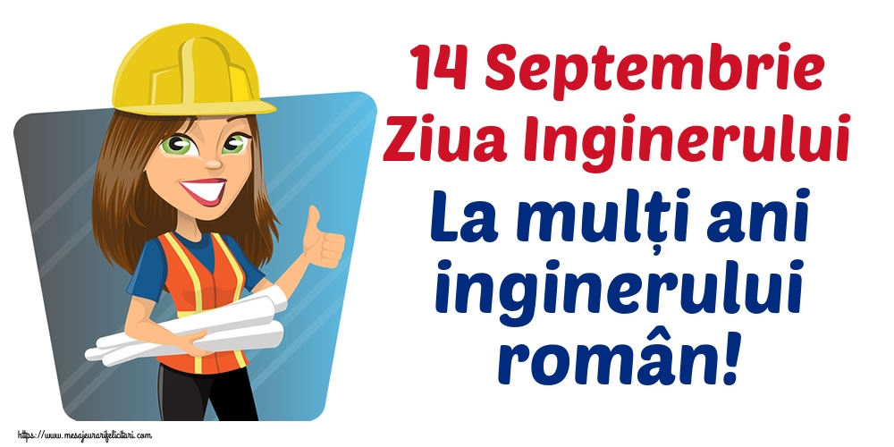 Felicitari de Ziua Inginerului - 14 Septembrie Ziua Inginerului La mulți ani inginerului român!