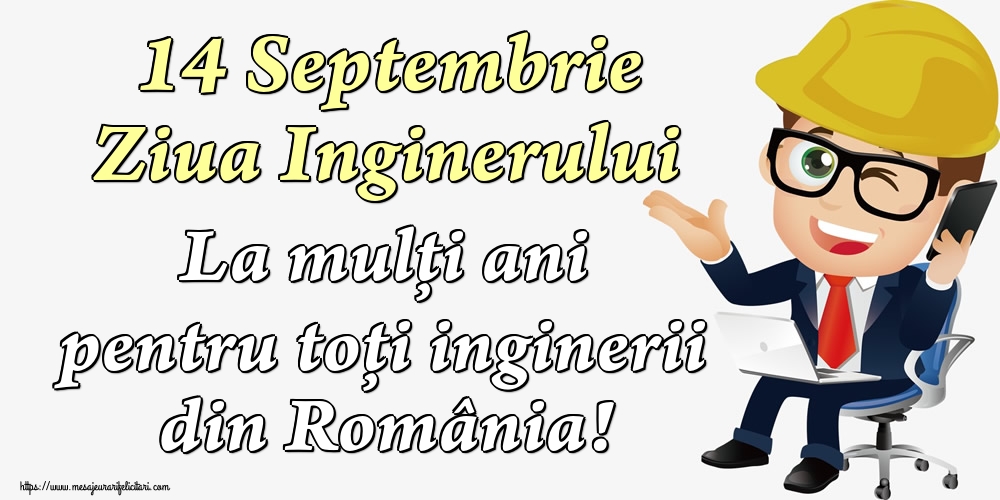 Felicitari de Ziua Inginerului - 14 Septembrie Ziua Inginerului La mulți ani pentru toți inginerii din România!
