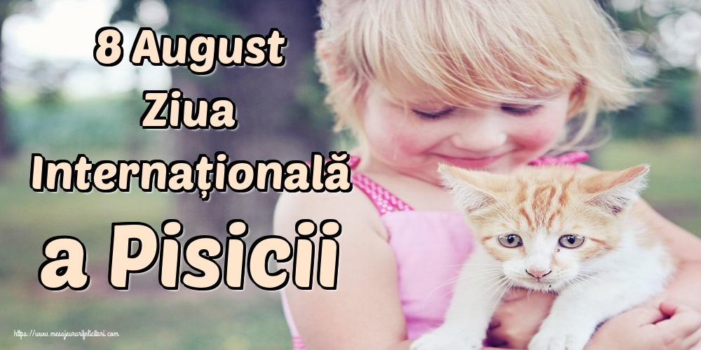 Ziua Internațională a Pisicii 8 August Ziua Internațională a Pisicii