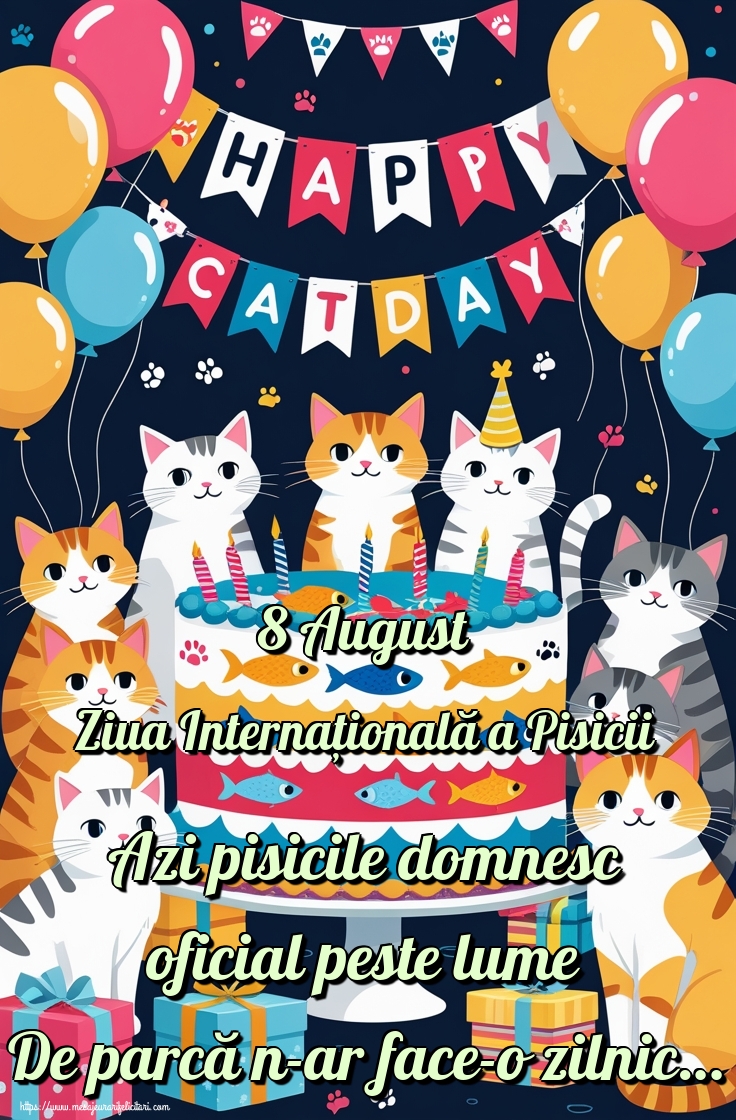8 August Ziua Internațională a Pisicii Azi pisicile domnesc oficial peste lume De parcă n-ar face-o zilnic…