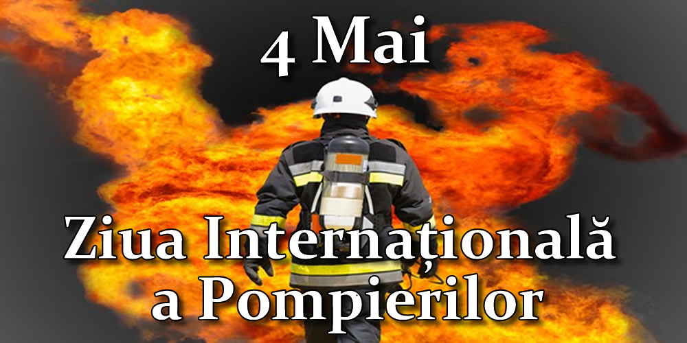 4 Mai - Ziua Internațională a Pompierilor