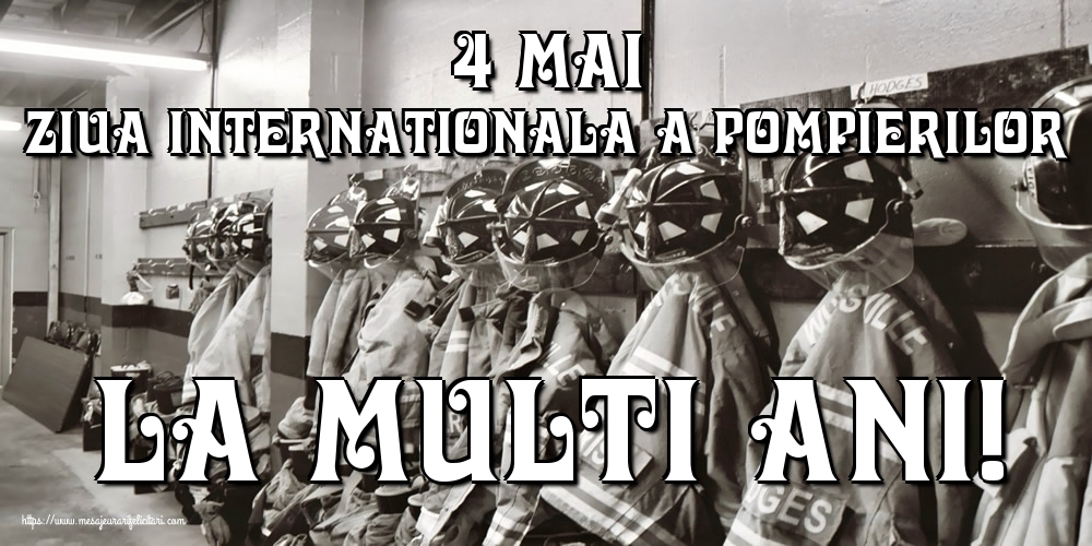 4 Mai Ziua Internationala a Pompierilor La multi ani!