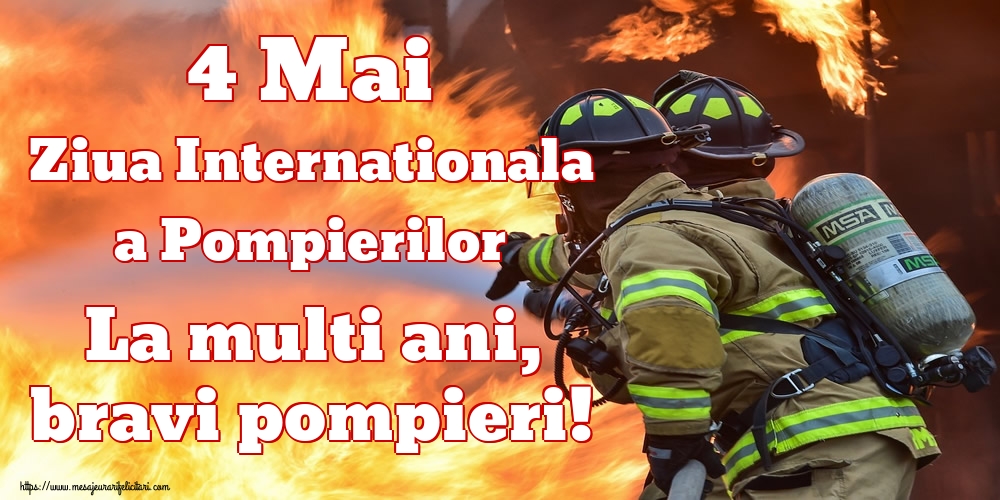 4 Mai Ziua Internationala a Pompierilor La multi ani, bravi pompieri!