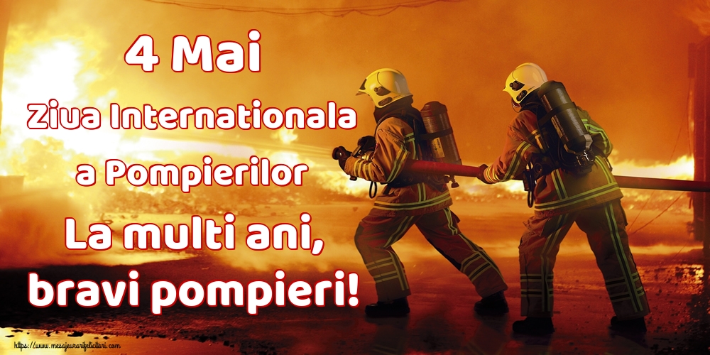 Felicitari de Ziua Internationala a Pompierilor - 4 Mai Ziua Internationala a Pompierilor La multi ani, bravi pompieri! - mesajeurarifelicitari.com