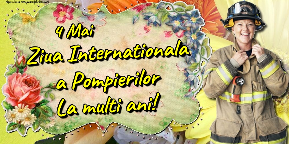 4 Mai Ziua Internationala a Pompierilor La multi ani!