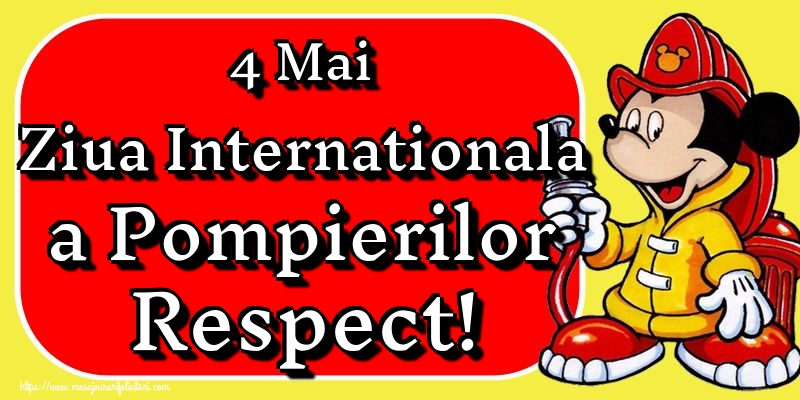 Cele mai apreciate felicitari de Ziua Internationala a Pompierilor - 4 Mai Ziua Internationala a Pompierilor Respect!