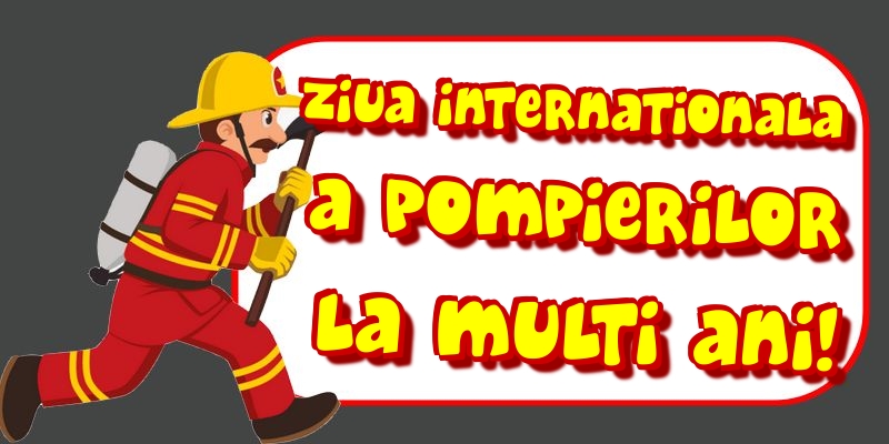 Ziua Internationala a Pompierilor La multi ani!