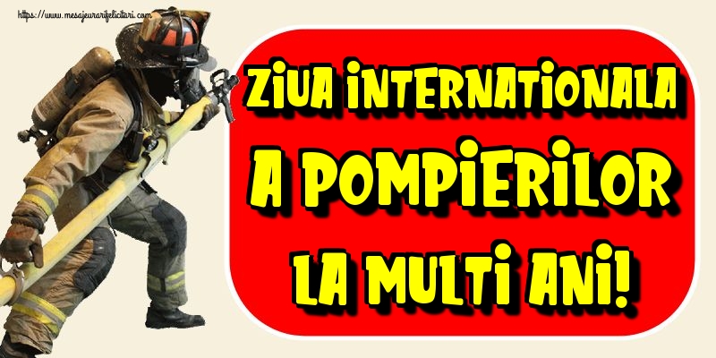 Ziua Internationala a Pompierilor La multi ani!
