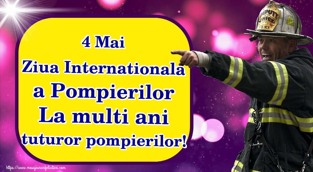 Felicitari de Ziua Internationala a Pompierilor - 4 Mai Ziua Internationala a Pompierilor La multi ani tuturor pompierilor! - mesajeurarifelicitari.com