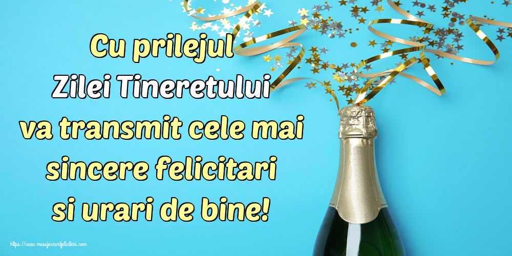 Cu prilejul Zilei Tineretului va transmit cele mai sincere felicitari si urari de bine!