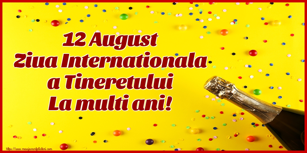 12 August Ziua Internationala a Tineretului La multi ani!