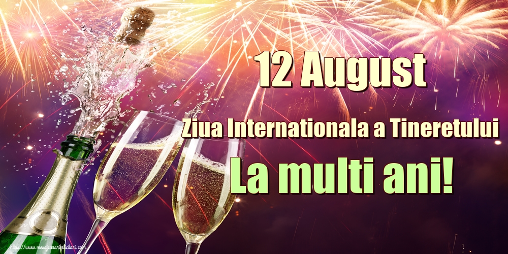 12 August Ziua Internationala a Tineretului La multi ani!